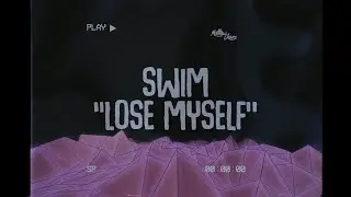 SWIM - Lose Myself (lyrics)