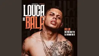 LOUCA DE BALA (feat. DJ LUKINHAS DA ZS) (Speed)