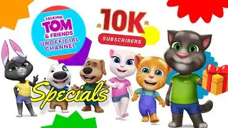 Talking Tom & Friends Unofficial Channel | 10k SPECIAL GIFT 🎁🎉