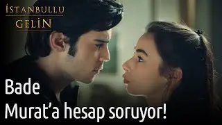 Bade Murat'a Hesap Soruyor! - İstanbullu Gelin