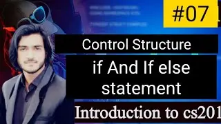 Cs201 (c++) Lecture 07 |Use of If statement/If else statement|Control structure|