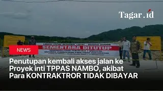 Penutupan kembali akses jalan ke Proyek inti TPPAS NAMBO, akibat Para KONTRAKTROR TIDAK DIBAYAR