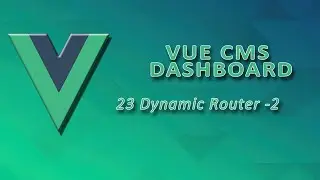Vue Dashboard - 23- |  Dynamic Router - 2