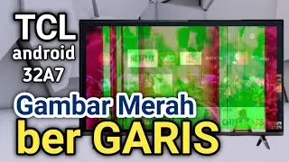 CARA PERBAIKAN TV TCL ANDROID 32A7 GAMBAR KEMERAHAN DAN BERGARIS