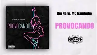 Gui Nariz, MC Nandinho - Provocando ( MASTER BEATS )