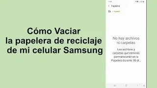 Cómo Vaciar la papelera de reciclaje de mi celular Samsung  