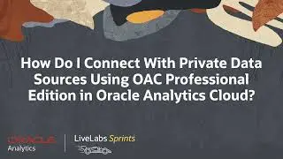 Connect to a private data source using Oracle Analytics Cloud