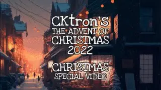 CKtron's The Advent of Christmas 2022 - Christmas Special Video