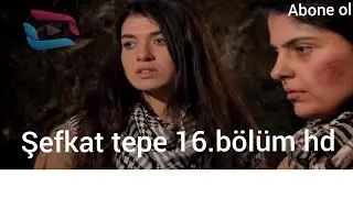 şefkat tepe 16.bölüm tek parça hd