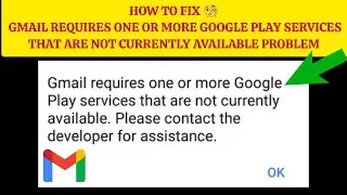 How To Fix Gmail requires one or more Google Play services that are not currently available Problem