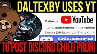 Daltexby Uses YouTube To Share Child P On Discord!