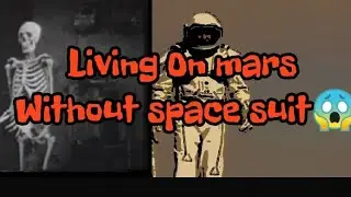 What if we went on mars without space suit / living on mars without space suit