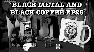 BLACK COFFEE WORSHIP WITH BCW Podcast Episode 025 BLACK METAL AND BLACK COFFEE Whats New?