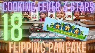 Cooking Fever 3 Stars: Flipping Pancake - Level 18 - Audio Playthrough