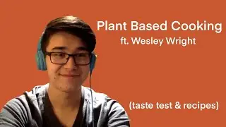 Plant Based Cooking ft. Wesley Wright (taste test & recipes)