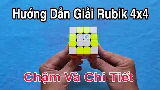 Hướng Dẫn Giải Rubik 4x4 Chậm , Chi Tiết , Dễ Làm Nhất ( Rubik Cube )