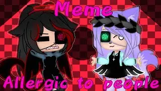 ~|Meme ``Allergic to people``[❗FLASH WARNING ❗] Gacha club|~