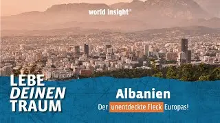 ALBANIEN ENTDECKEN MIT // WORLD INSIGHT