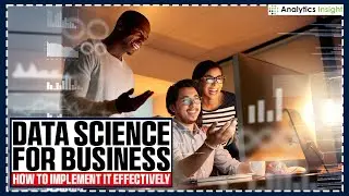 Data Science for Business: How to Implement It Effectively