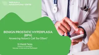 Benign Prostatic Hyperplasia BPH: Answering Nature's Call Too Often? by Dr Manish Taneja