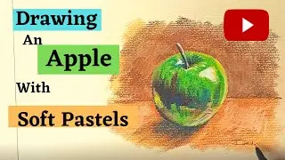 Drawing An Apple With Soft Pastels