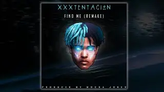XXXTentacion - Find Me Remake 2018 (Prod. By Mocha Jones)