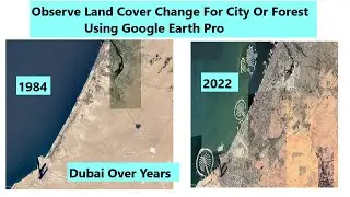 Land Cover Change Google Earth Pro |Land Use Land Cover Change Google Earth