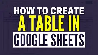 How To Create a Table in Google Sheets (2024)
