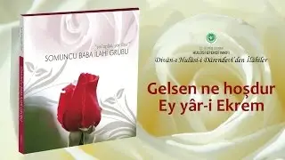 Somuncu Baba İlahi Grubu - Gelsen ne hoşdur ey yari ekrem