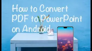 How to Convert PDF to PowerPoint on Android | Update 2020