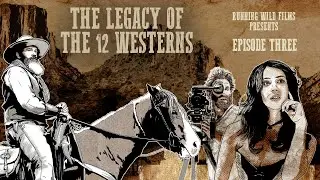 The Legacy of the 12 Westerns - Episode 3 - Documentary Series