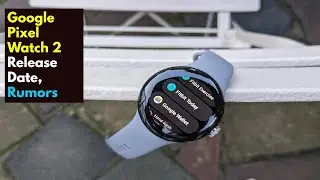 Google Pixel Watch 2 Release Date, Rumors