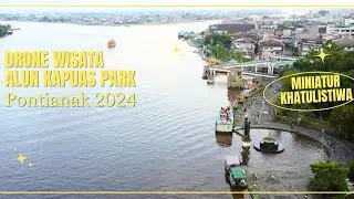 Drone Alun Kapuas Park Pontianak Kalimantan Barat 2024 | Miniatur Tugu Khatulistiwa