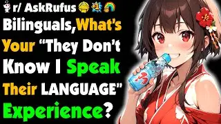 Multilinguals, What's Your "THEY DON'T KNOW I SPOKE THEIR LANGUAGE'' Story?