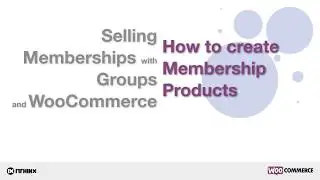 How to create Membership Products with Groups and WooCommerce