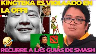 🤣INEDITOO!! KINGTEKA RECURRE A GUIA DE SMASH🤣 TRAS SER VIOL4DO EN LA OFF🤣 DOTA2