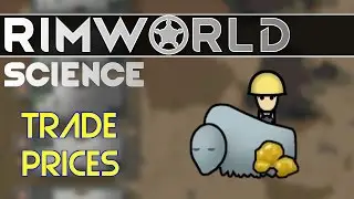 RimWorld Science: Traders and Trading Prices — RimWorld Alpha 15 Trading SCIENCE!!!