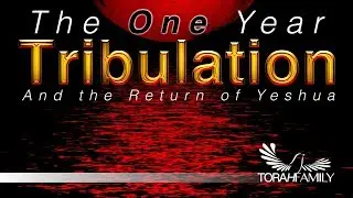 The One Year Tribulation and the Return of Yeshua