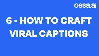 6: How to CRAFT Viral Captions - OSSA.AI Short-Form Mastery Course by @colewherld