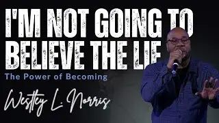 I'm Not Going To Believe The Lie | Westley L. Norris