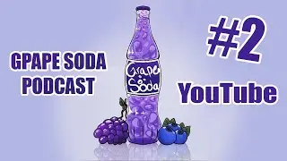 Grape Soda Podcast Episode 2: YouTube