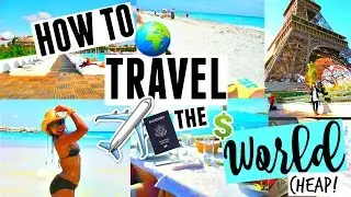How to Travel the World for DIRT CHEAP! EASY Budget HACKS for A DREAM Vacay | HOW TO TRAVEL 2019