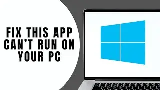 How to Fix This App Can’t Run on Your PC Windows 10