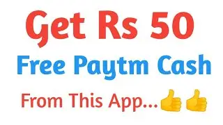 Get Rs 50 Free Paytm Cash From This App