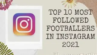 Top 10 most followed footballers on Instagram 2021