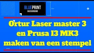 Ortur Laser master 3 en Prusa I3 MK3 maken van een stempel