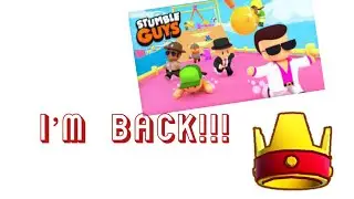 I’m back!!! Stumble guys with bobbery!