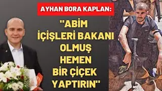 Ayhan Bora Kaplan`ın Soylu ile tanışma hikayesi ve ilişkileri