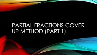 partial fractions cover up method (part 1)