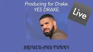 Producing For Drake || Slowed And Funny